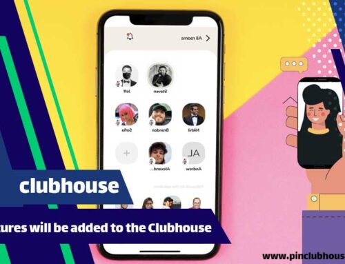 New features will be added to the Clubhouse