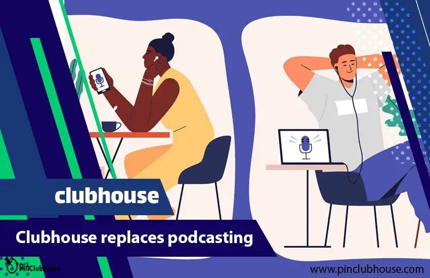 Clubhouse replaces podcasting