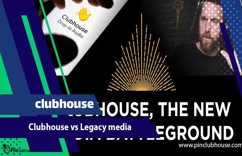 Clubhouse vs Legacy media