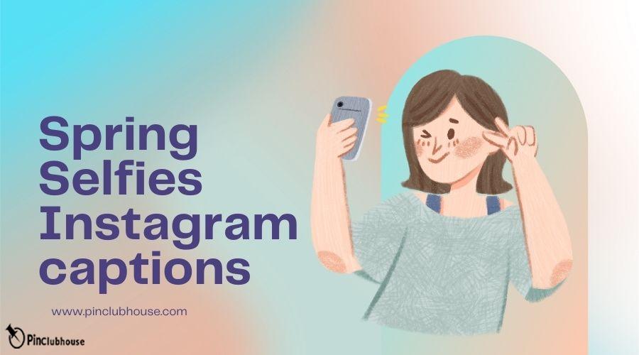 Spring Selfies Instagram captions